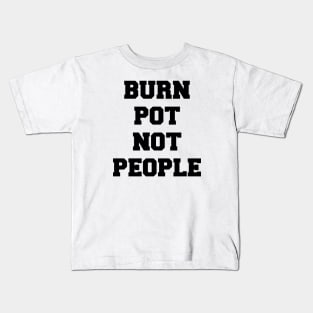 BURN POT NOT PEOPLE Kids T-Shirt